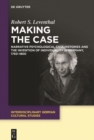 Making the Case : Narrative Psychological Case Histories and the Invention of Individuality in Germany, 1750-1800 - eBook