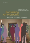 Socializing Art Museums : Rethinking the Publics' Experience - Book