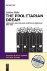 The Proletarian Dream : Socialism, Culture, and Emotion in Germany, 1863-1933 - Book