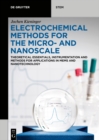 Electrochemical Methods for the Micro- and Nanoscale : Theoretical Essentials, Instrumentation and Methods for Applications in MEMS and Nanotechnology - eBook
