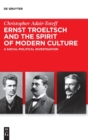 Ernst Troeltsch and the Spirit of Modern Culture : A Social-Political Investigation - Book