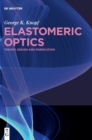 Elastomeric Optics : Theory, Design, and Fabrication - Book