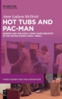Hot Tubs and Pac-Man : Gender and the Early Video Game Industry in the United States (1950s-1980s) - Book