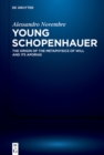 Young Schopenhauer : The Origin of the Metaphysics of Will and its Aporias - eBook