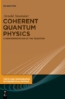 Coherent Quantum Physics : A Reinterpretation of the Tradition - Book