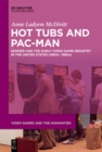Hot Tubs and Pac-Man : Gender and the Early Video Game Industry in the United States (1950s-1980s) - eBook