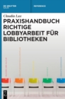 Praxishandbuch Richtige Lobbyarbeit f?r Bibliotheken - Book