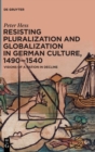 Resisting Pluralization and Globalization in German Culture, 1490-1540 : Visions of a Nation in Decline - Book