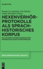 Hexenverhorprotokolle ALS Sprachhistorisches Korpus : Fallstudien Zur Erschließung Der Fruhneuzeitlichen Schriftsprache - Book