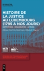 Histoire de la Justice Au Luxembourg (1795 A Nos Jours) : Institutions - Organisation - Acteurs - Book