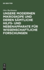 Unsere Modernen Mikroskope Und Deren S?mtliche Hilfs- Und Nebenapparate F?r Wissenschaftliche Forschungen : Ein Handbuch F?r Histologen, Geologen, Mediziner, Pharmazeuten, Chemiker, Techniker Und Stud - Book