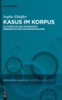 Kasus Im Korpus : Zu Struktur Und Geographie Oberdeutscher Kasusmorphologie - Book