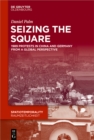 Seizing the Square : 1989 Protests in China and Germany from a Global Perspective - eBook