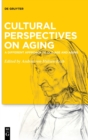 Cultural Perspectives on Aging : A Different Approach to Old Age and Aging - Book