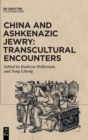 China and Ashkenazic Jewry: Transcultural Encounters - Book