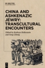 China and Ashkenazic Jewry: Transcultural Encounters - eBook