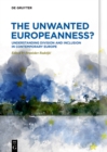 The Unwanted Europeanness? : Understanding Division and Inclusion in Contemporary Europe - eBook