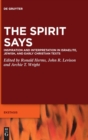 The Spirit Says : Inspiration and Interpretation in Israelite, Jewish, and Early Christian Texts - Book