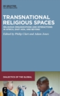 Transnational Religious Spaces : Religious Organizations and Interactions in Africa, East Asia, and Beyond - Book