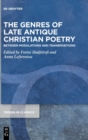 The Genres of Late Antique Christian Poetry : Between Modulations and Transpositions - Book