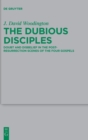The Dubious Disciples : Doubt and Disbelief in the Post-Resurrection Scenes of the Four Gospels - Book