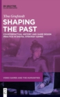 Shaping the Past : Counterfactual History and Game Design Practice in Digital Strategy Games - Book