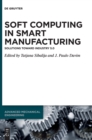 Soft Computing in Smart Manufacturing : Solutions toward Industry 5.0 - Book