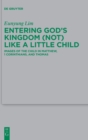 Entering God’s Kingdom (Not) Like A Little Child : Images of the Child in Matthew, 1 Corinthians, and Thomas - Book