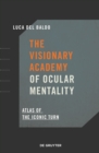 The Visionary Academy of Ocular Mentality : Atlas of the Iconic Turn - Book