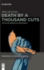 Death by a Thousand Cuts : The Slow Demise of Democracy - Book