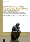New Institutions for Socio-Economic Development : The Change of Paradigm from Rationality and Stability to Responsibility and Dynamism - eBook