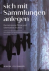 Sich mit Sammlungen anlegen : Gemeinsame Dinge und alternative Archive - Book