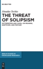 The Threat of Solipsism : Wittgenstein and Cavell on Meaning, Skepticism, and Finitude - Book