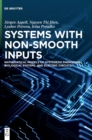 Systems with Non-Smooth Inputs : Mathematical Models of Hysteresis Phenomena, Biological Systems, and Electric Circuits - Book