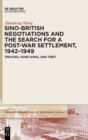 Sino-British Negotiations and the Search for a Post-War Settlement, 1942-1949 : Treaties, Hong Kong, and Tibet - Book