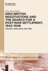 Sino-British Negotiations and the Search for a Post-War Settlement, 1942-1949 : Treaties, Hong Kong, and Tibet - eBook