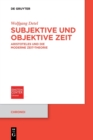 Subjektive Und Objektive Zeit : Aristoteles Und Die Moderne Zeit-Theorie - Book