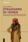 Strangers in Yemen : Travel and Cultural Encounter among Jews, Christians and Muslims in the Colonial Era - eBook