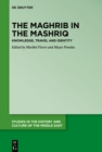 The Maghrib in the Mashriq : Knowledge, Travel and Identity - eBook