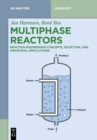 Multiphase Reactors : Reaction Engineering Concepts, Selection, and Industrial Applications - Book
