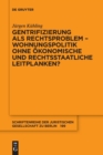Gentrifizierung ALS Rechtsproblem - Wohnungspolitik Ohne Okonomische Und Rechtsstaatliche Leitplanken? - Book