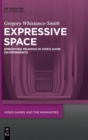 Expressive Space : Embodying Meaning in Video Game Environments - Book