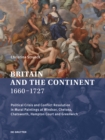 Britain and the Continent 1660-1727 : Political Crisis and Conflict Resolution in Mural Paintings at Windsor, Chelsea, Chatsworth, Hampton Court and Greenwich - Book