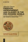 Freedom, Imprisonment, and Slavery in the Pre-Modern World : Cultural-Historical, Social-Literary, and Theoretical Reflections - eBook