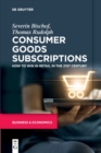 Consumer Goods Subscriptions : How to Win in Retail in the 21st Century - Book