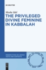 The Privileged Divine Feminine in Kabbalah - Book