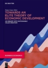 Towards an Elite Theory of Economic Development : An Inquiry into Sustainable Value Creation - Book