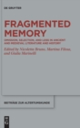 Fragmented Memory : Omission, Selection, and Loss in Ancient and Medieval Literature and History - Book