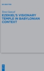 Ezekiel's Visionary Temple in Babylonian Context - Book