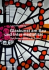 Glaskunst am Bau und Intermedialitat : Das Atelier Staubli in St. Gallen - Book